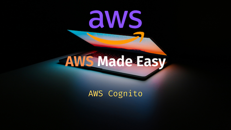 AWS Made Easy | AWS Cognito 