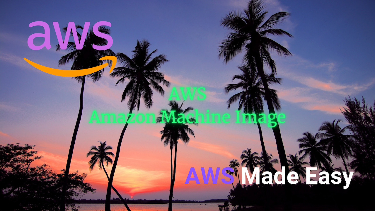 AWS Made Easy | AWS AMI 