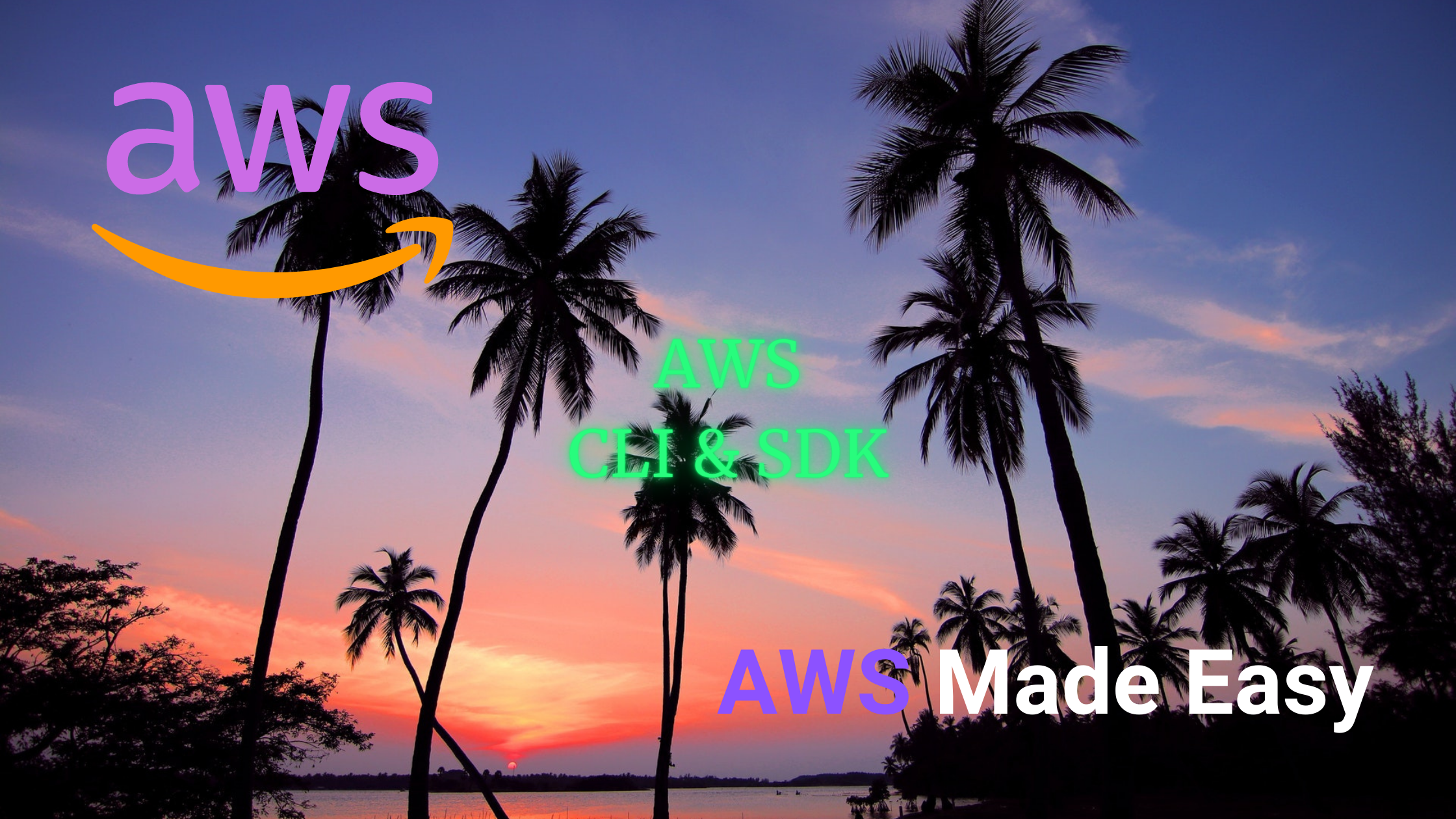 AWS Made Easy | AWS CLI & SDKs 